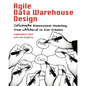 Agile Data Warehouse Design: Collaborative Dimensional Modeling, from Whiteboard to Star Schema - Paperback
