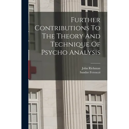 Further Contributions To The Theory And Technique Of Psycho Analysis - Paperback