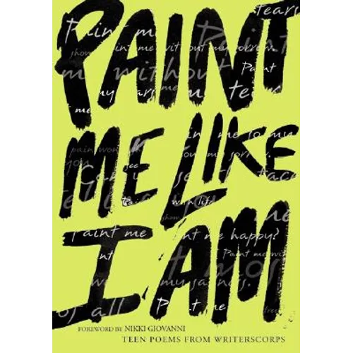 Paint Me Like I Am: Teen Poems from Writerscorps - Paperback