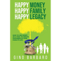 Happy Money Happy Family Happy Legacy: How to Use Money as a Tool to Create Happiness in Your Family's Life - Paperback