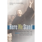 Here We Stand: Commemorating the 500th Anniversary of the Reformation - Paperback