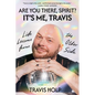 Are You There, Spirit? It's Me, Travis: Life Lessons from the Other Side - Hardcover