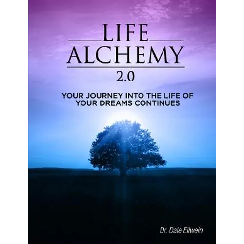 Life Alchemy 2.0: Your Journey into the Life of Your Dreams Continues - Paperback