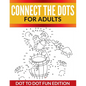 Connect The Dots For Adults: Dot To Dot Fun Edition - Paperback