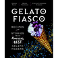 Gelato Fiasco: Recipes and Stories from America's Best Gelato Makers - Hardcover