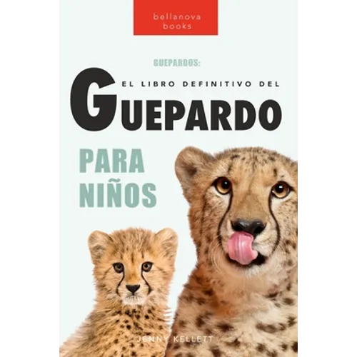Guepardos El Libro Definitivo del Guepardo para Niños: Más de 100 datos sobre el guepardo, fotos y más - Paperback