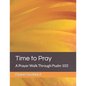 Time to Pray: A Prayer Walk Through Psalm 103 - Paperback