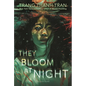 They Bloom at Night - Hardcover