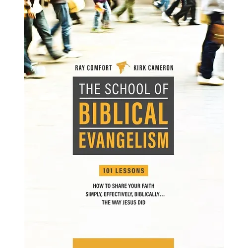 School of Biblical Evangelism: 101 Lessons: How to Share Your Faith Simply, Effectively, Biblically... the Way Jesus Did - Paperback