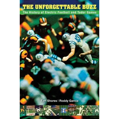 The Unforgettable Buzz: The History of Electric Football and Tudor Games - Paperback