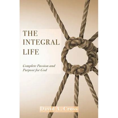 The Integral Life: Complete Passion and Purpose for God - Paperback