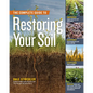 The Complete Guide to Restoring Your Soil: Improve Water Retention and Infiltration; Support Microorganisms and Other Soil Life; Capture More Sunlight - Paperback