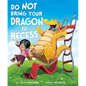 Do Not Bring Your Dragon to Recess - Hardcover