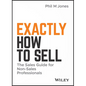 Exactly How to Sell: The Sales Guide for Non-Sales Professionals - Hardcover