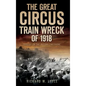 The Great Circus Train Wreck of 1918: Tragedy Along the Indiana Lakeshore - Hardcover