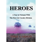 Heroes: A Year in Vietnam with the First Air Cavalry Division - Hardcover