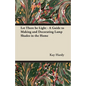 Let There be Light - A Guide to Making and Decorating Lamp Shades in the Home - Paperback