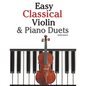 Easy Classical Violin & Piano Duets: Featuring Music of Bach, Mozart, Beethoven, Strauss and Other Composers. - Paperback