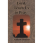Lord, Teach Us to Pray - Hardcover
