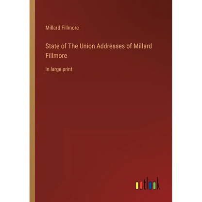 State of The Union Addresses of Millard Fillmore: in large print - Paperback
