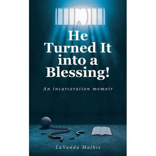 He Turned It into a Blessing!: An incarceration memoir - Paperback