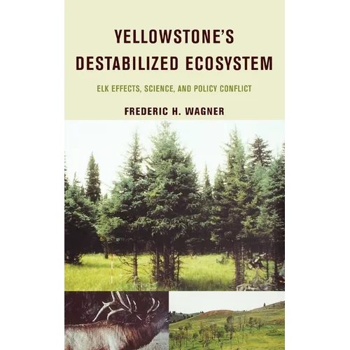 Yellowstone's Destabilized Ecosystem: Elk Effects, Science, and Policy Conflict - Hardcover