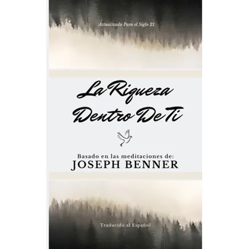 La riqueza dentro de ti: Basado en las meditaciones de Joseph Benner - Paperback