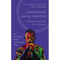 Confronting Racial Injustice: Theory and PRAXIS for the Church - Hardcover