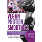 Vegan Protein Smoothies: Superfood Vegan Smoothie Recipes for Vibrant Health, Muscle Building & Optimal Nutrition - Paperback