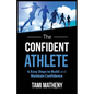 The Confident Athlete: 4 Easy Steps to Build and Maintain Confidence - Paperback
