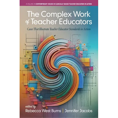 The Complex Work of Teacher Educators: Cases That Illustrate Teacher Educator Standards in Action - Paperback