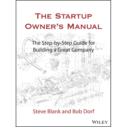 The Startup Owner's Manual: The Step-By-Step Guide for Building a Great Company - Hardcover