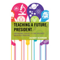 Teaching a Future President: Empowering Students to Take on Almost Impossible Problems - Paperback