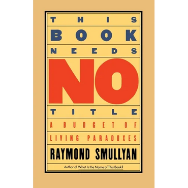 This Book Needs No Title: A Budget of Living Paradoxes - Paperback