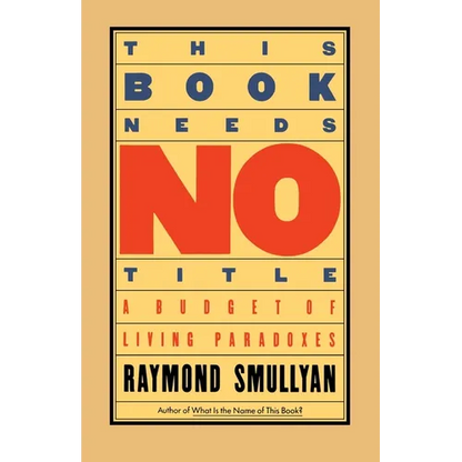 This Book Needs No Title: A Budget of Living Paradoxes - Paperback