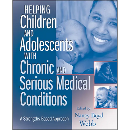Helping Children and Adolescents with Chronic and Serious Medical Conditions: A Strengths-Based Approach - Paperback