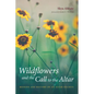 Wildflowers and the Call to the Altar: Mission and History of an Altar Society - Paperback