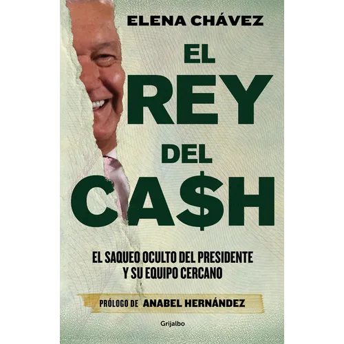El Rey del Cash: El Saqueo Oculto del Presidente Y Su Equipo Cercano / The King of Cash - Paperback
