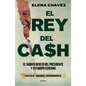 El Rey del Cash: El Saqueo Oculto del Presidente Y Su Equipo Cercano / The King of Cash - Paperback