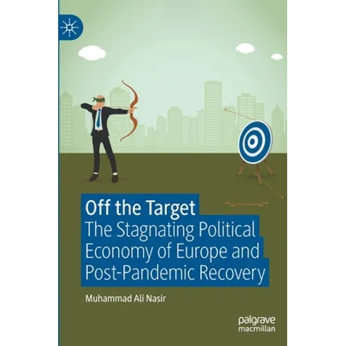 Off the Target: The Stagnating Political Economy of Europe and Post-Pandemic Recovery - Hardcover