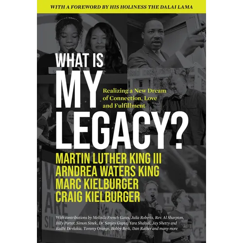 What Is My Legacy?: Realizing a New Dream of Connection, Love and Fulfillment - Hardcover
