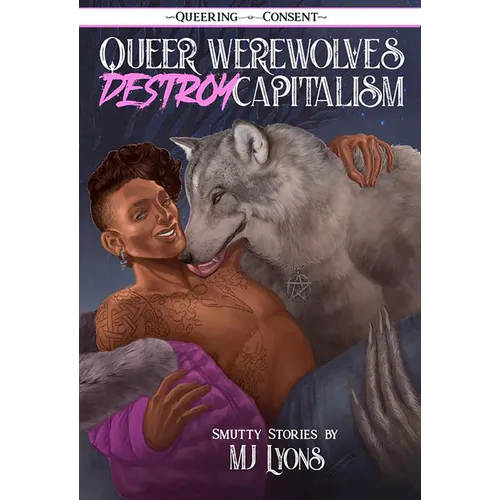 Queer Werewolves Destroy Capitalism: Smutty Stories (Queering Consent) - Paperback