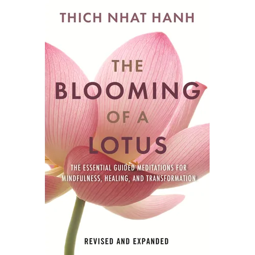 The Blooming of a Lotus: Essential Guided Meditations for Mindfulness, Healing, and Transformation - Paperback