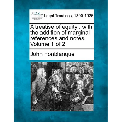 A Treatise of Equity: With the Addition of Marginal References and Notes. Volume 1 of 2 - Paperback