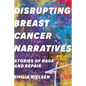 Disrupting Breast Cancer Narratives: Stories of Rage and Repair - Hardcover