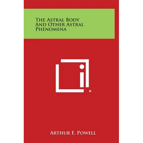 The Astral Body and Other Astral Phenomena - Hardcover