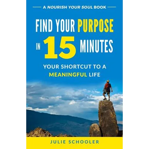 Find Your Purpose in 15 Minutes: Your Shortcut to a Meaningful Life - Paperback