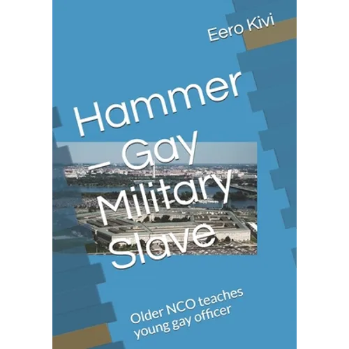 Hammer - Gay Military Slave: Older NCO teaches young gay officer - Paperback