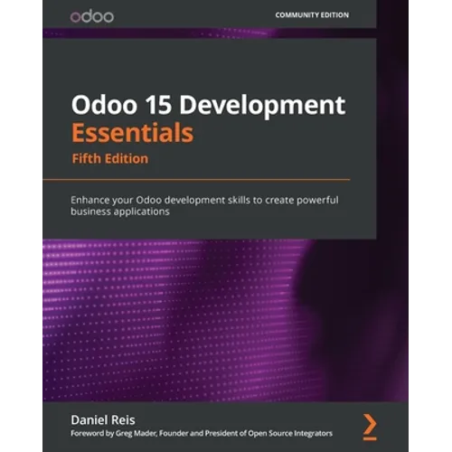 Odoo 15 Development Essentials - Fifth Edition: Enhance your Odoo development skills to create powerful business applications - Paperback