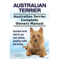 Australian Terrier. Australian Terrier Complete Owners Manual. Australian Terrier book for care, costs, feeding, grooming, health and training. - Paperback